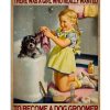 Once Upon A Time There Was A Girl Who Really Wanted To Become A Dog Groomer Poster