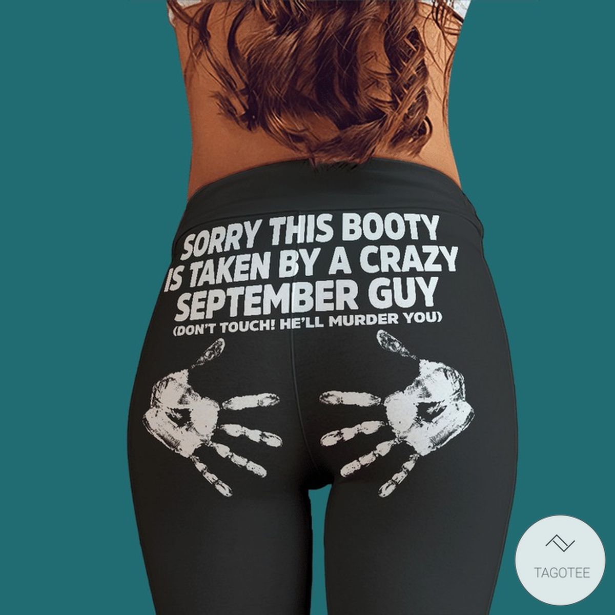 Sorry this booty is taken by a crazy September guy legging