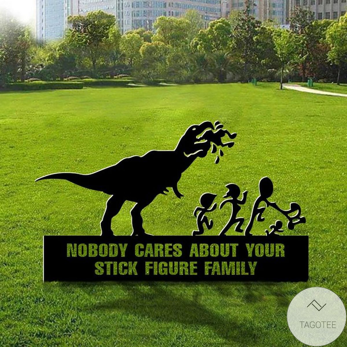 T-rex Nobody Cares About Your Stick Figure Family Yard Sign