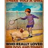 There Was A Girl Who Really Love Her Dog And Tennis Poster