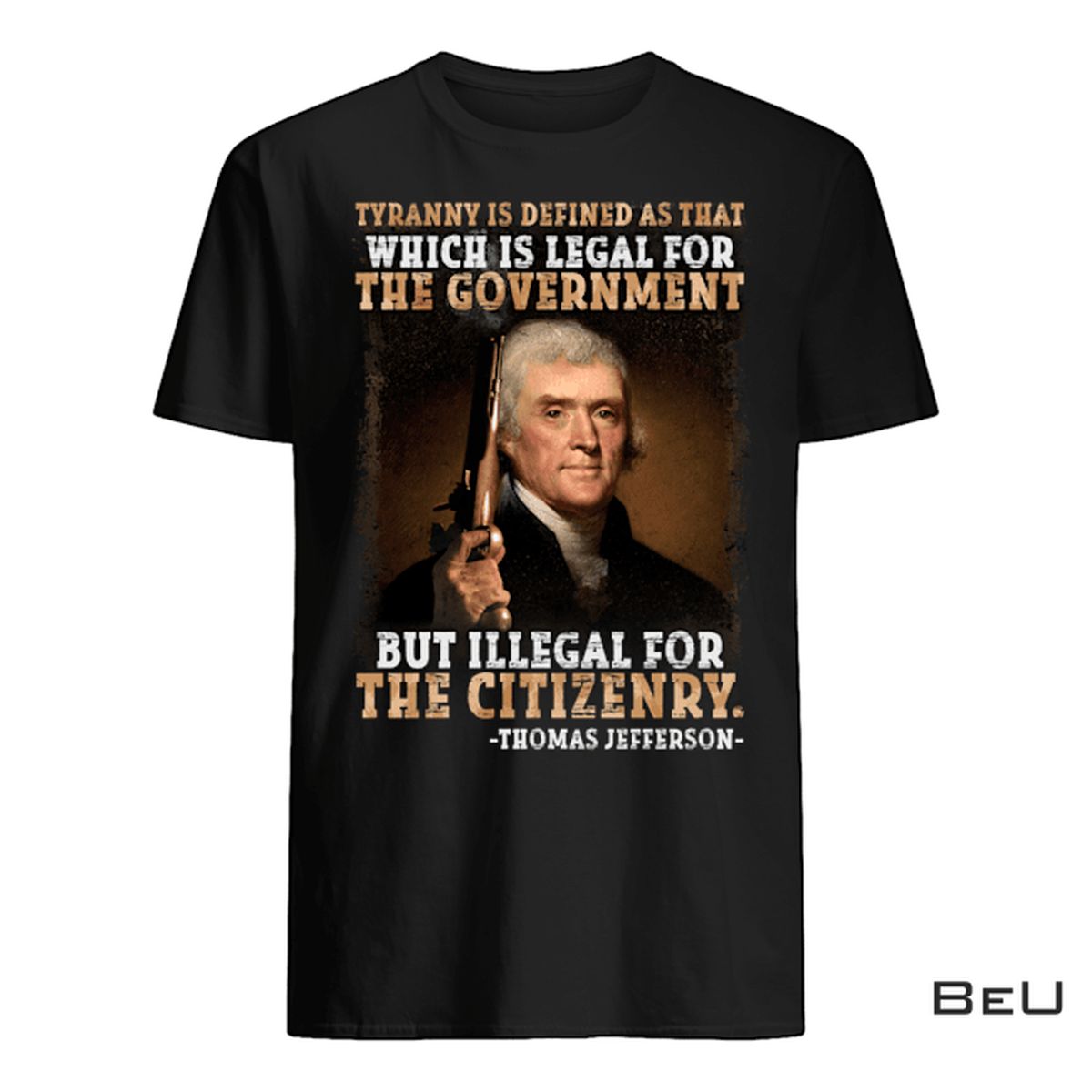 Tyranny Is Defined As That Which Is Legend For The Government Shirt