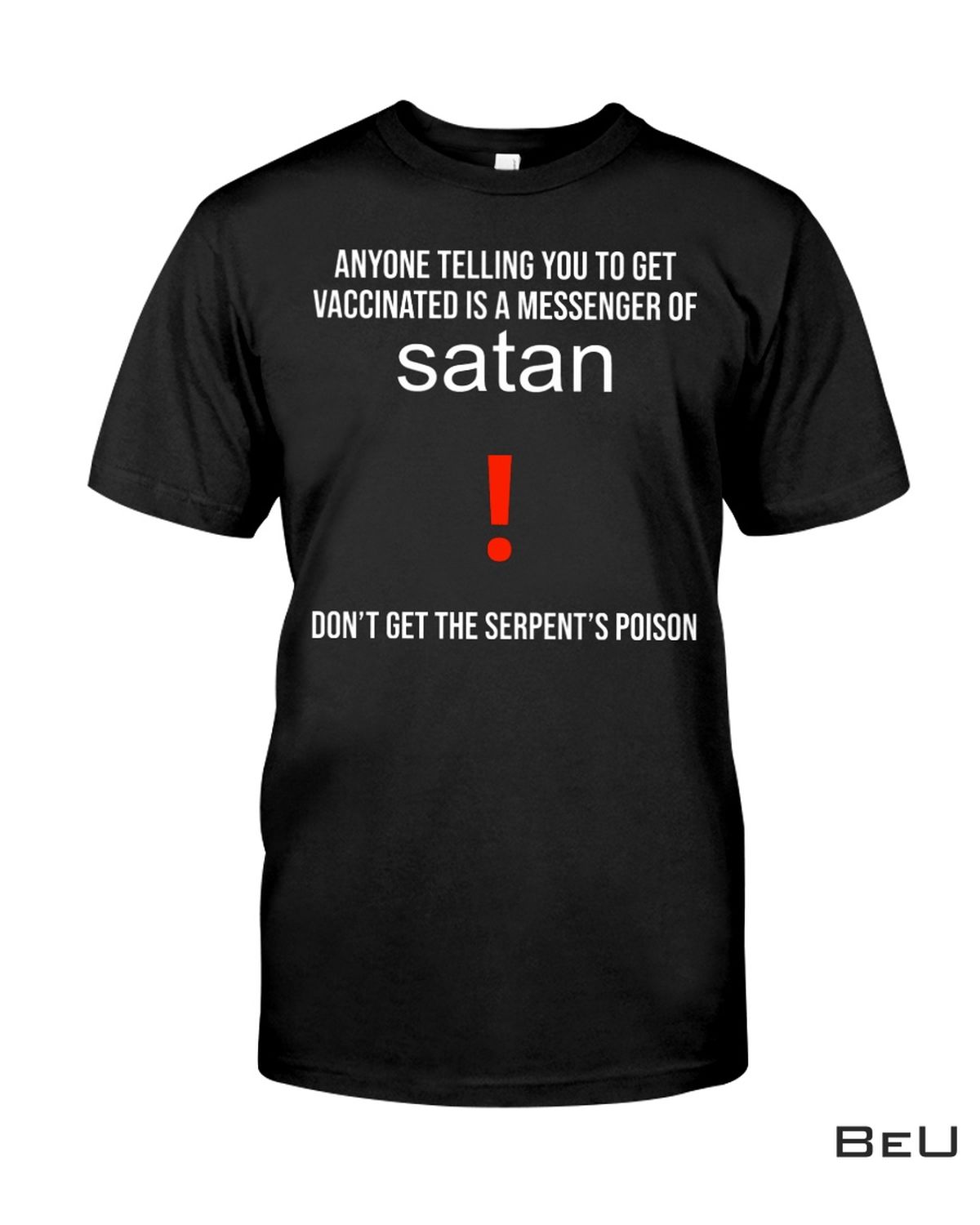 Anyone Telling You To Get Vaccinated Is A Messenger Of Satan Shirt
