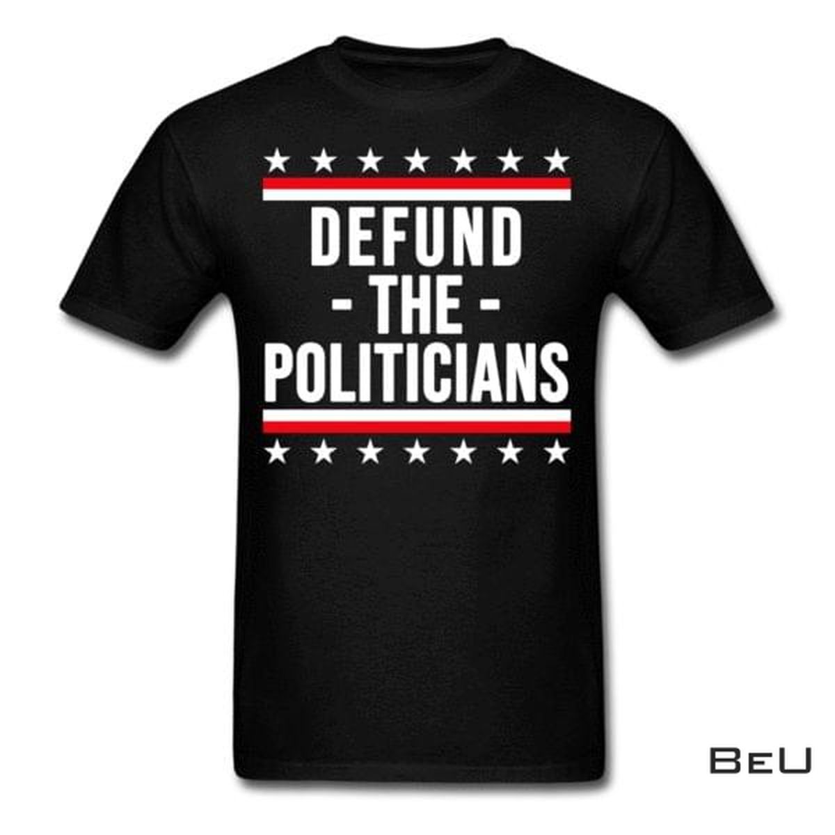 Defund The Politicians Shirt