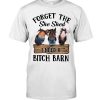 Horse Forget The Shed I Need Bitch Barn Shirt