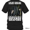 I Do Not Own Any Assault Weapons All My Weapons Are Defense Weapons Shirt