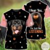 I Hear You I Just Not Listening Rottweiler 3d Shirt
