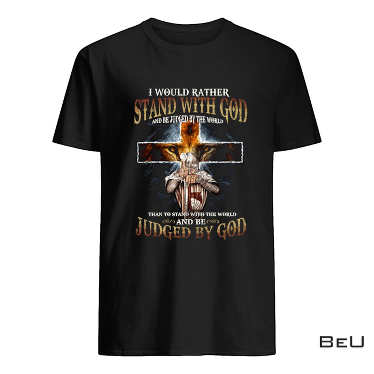 I Would Rather Stand With God And Be Judged By The World Cross Lion Shirt