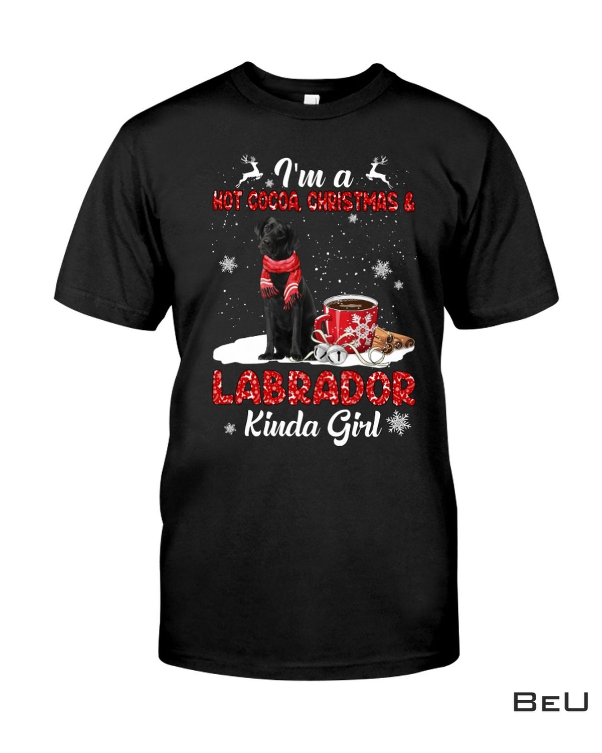 I'm A Hot Cocoa Christmas & Black Labrador Kinda Girl Shirt