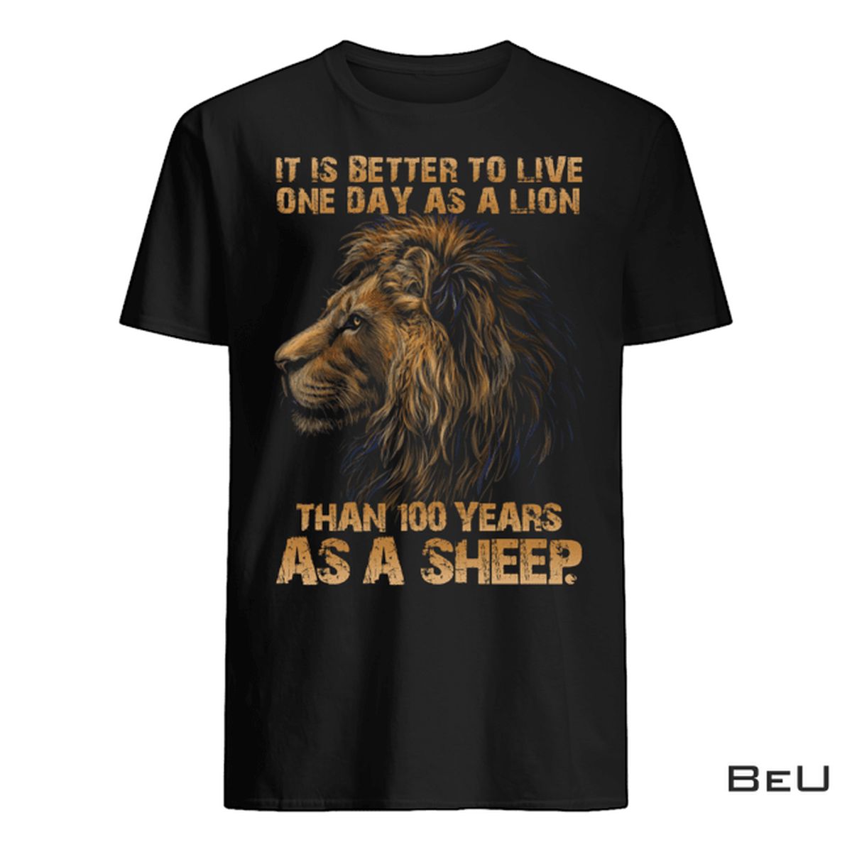 It's Better To Live One Day As A Lion Than A Sheep Shirt