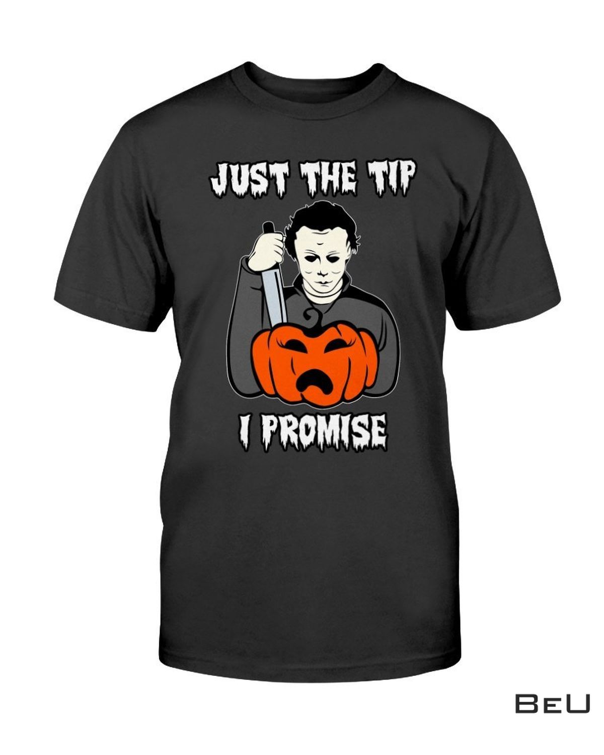 Just The Tip I Promise Halloween Killer Shirt