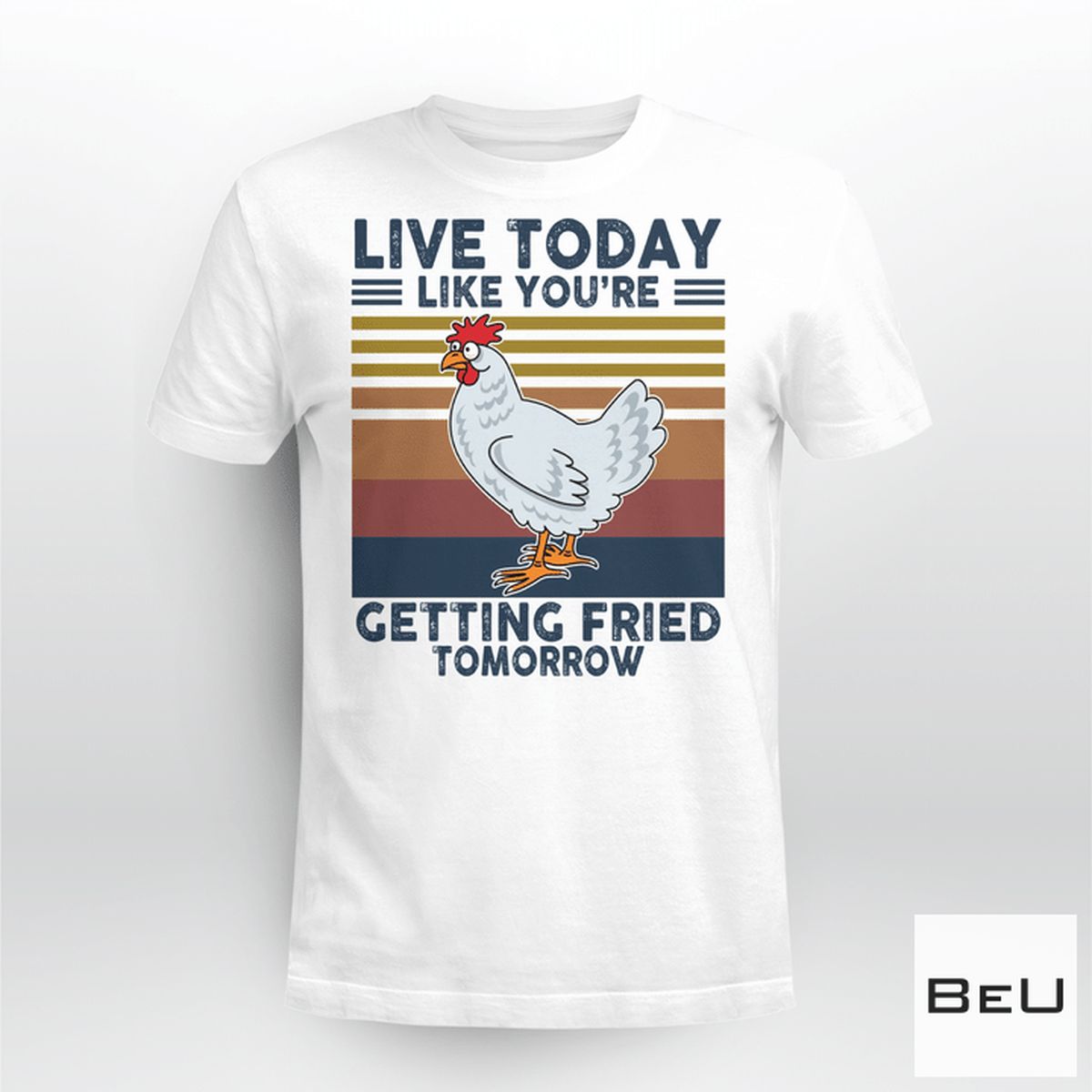 Live Today Like You Are With Funny Chickens Shirt