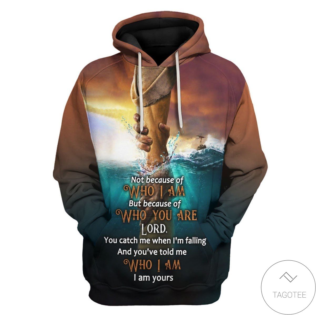 Not Because Of Who I Am But Because Of Who You Are Hoodie
