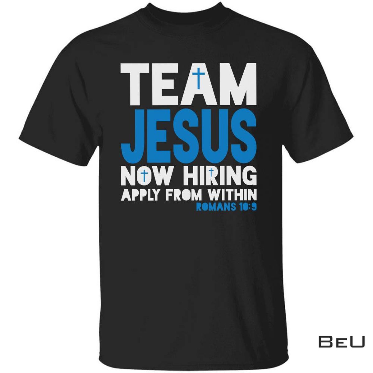 Team Jesus Now Hiring Apply From Within Romans 10:9 Shirt