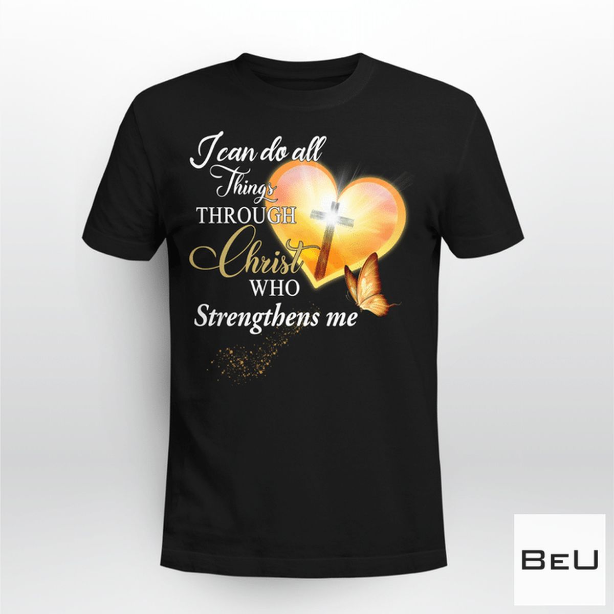I Can Do All Things Through Christ Who Strengthens Me Shirt