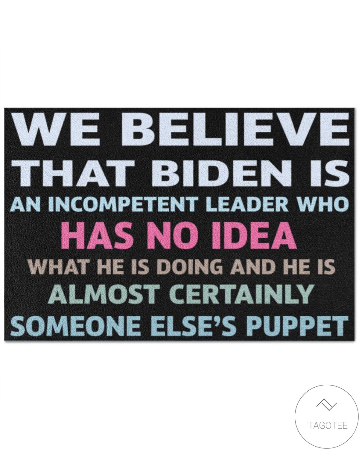 We Believe That Biden Is An Incompetent Leader Who Has No Idea Doormat