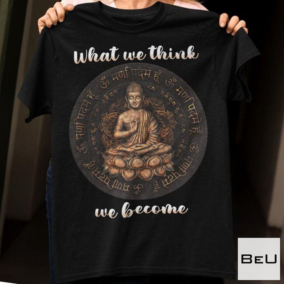 Buddha What We Think We Become Shirt