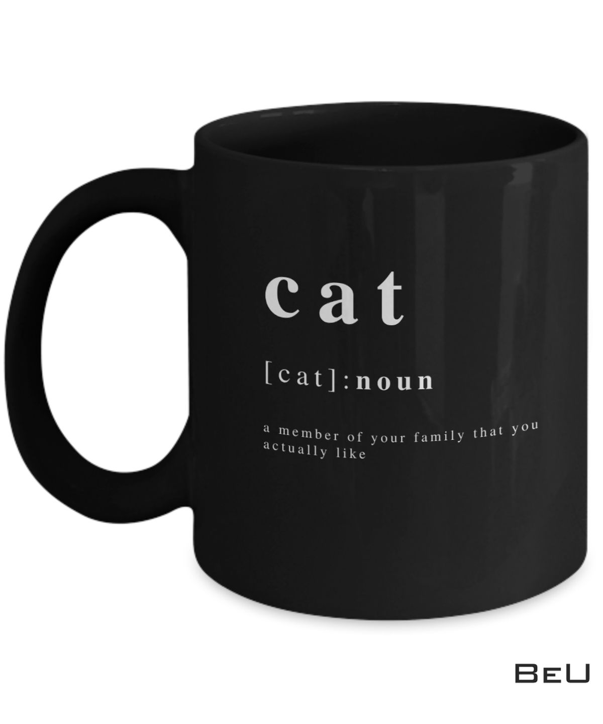 Cat definition Noun 'a Member Of Your Family That You Actually Like Mug