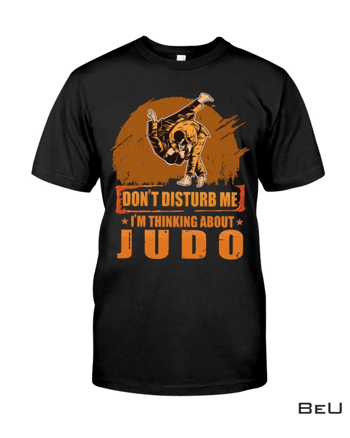 Don't Disturb Me I'm Thinking About Judo Shirt
