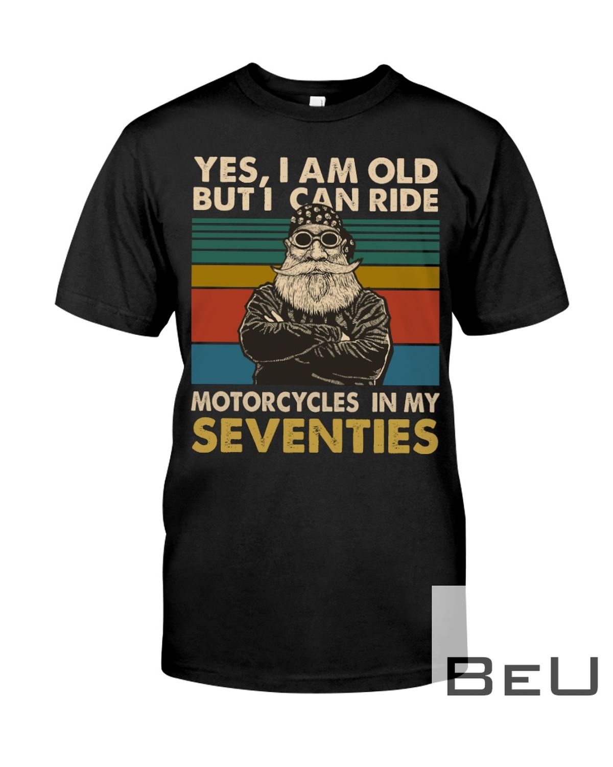 I Can Ride Motorcycles In My Seventies Shirt