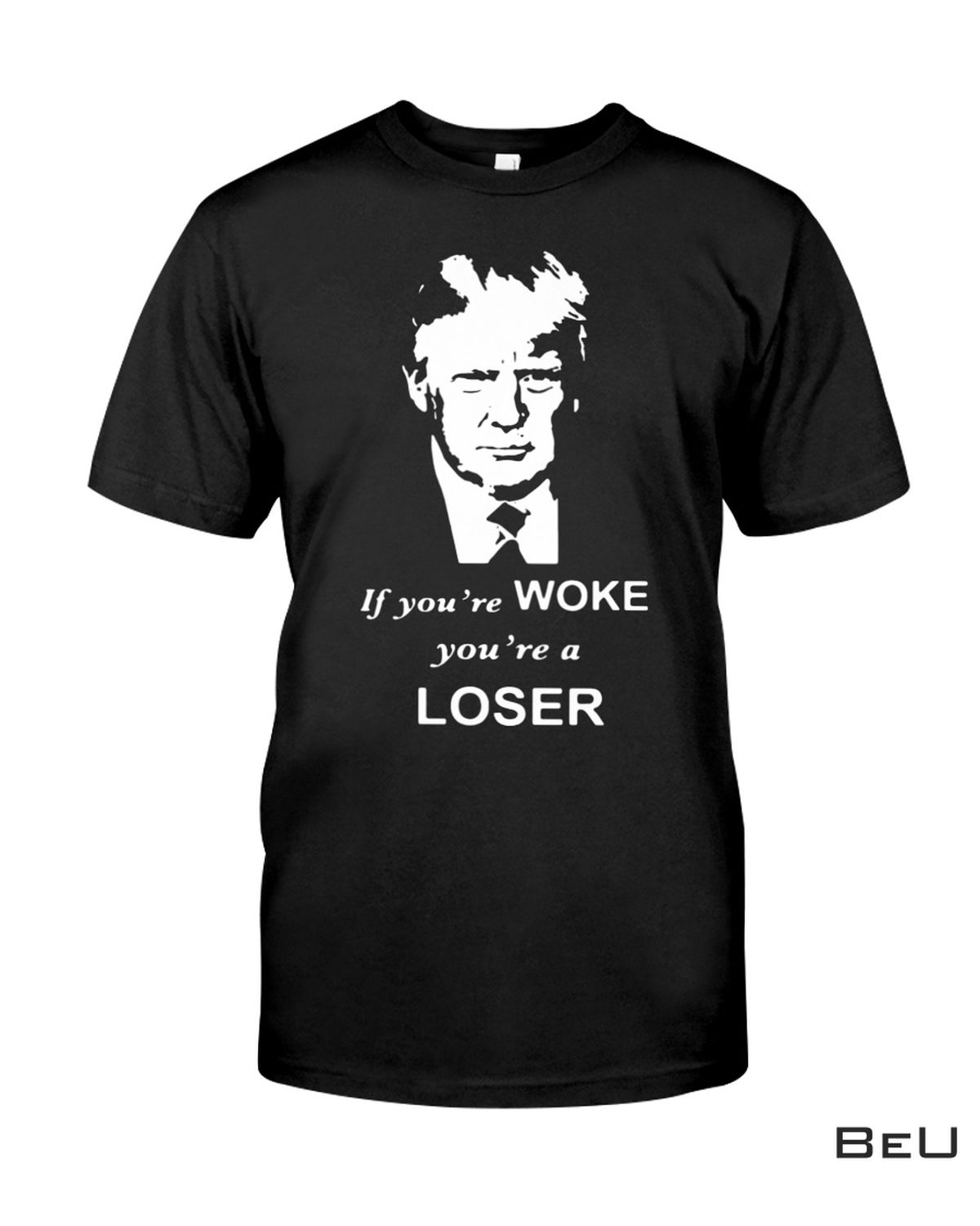 If You're Woke You're A Loser Shirt