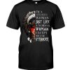 I'm A Native American Woman Just Like A Normal Woman Except Much Stronger Shirt