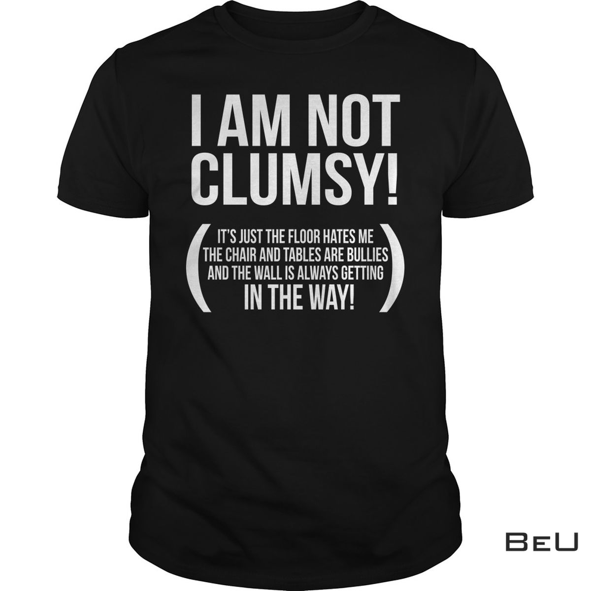 I'm Not Clumsy It's Just The Floor Hates Me Shirt