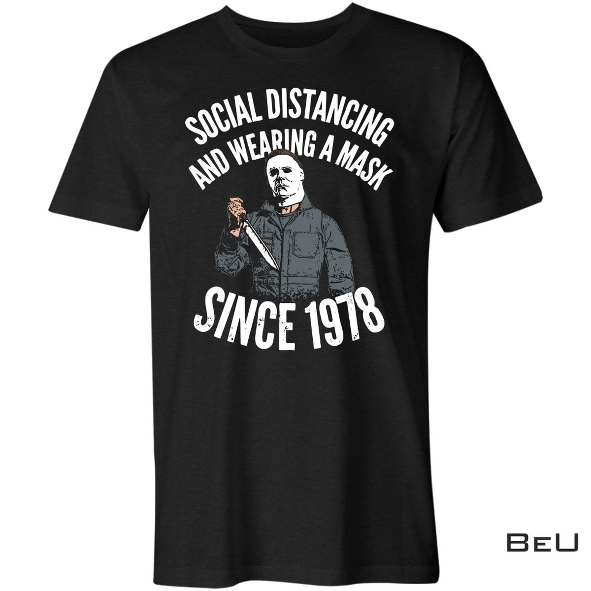 Michael Myers Social Distancing And Wearing Mask Since 1978 Shirt