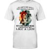 My God's Not Dead He's Surely Alive He's Living On The Inside Roaring Like A Lion Christian Shirt