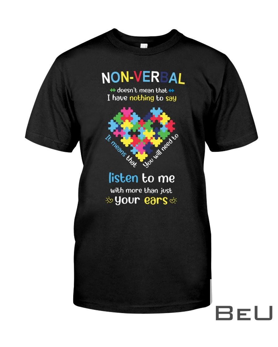 Nonverbal Doesn't Mean I Have Nothing To Say Shirt