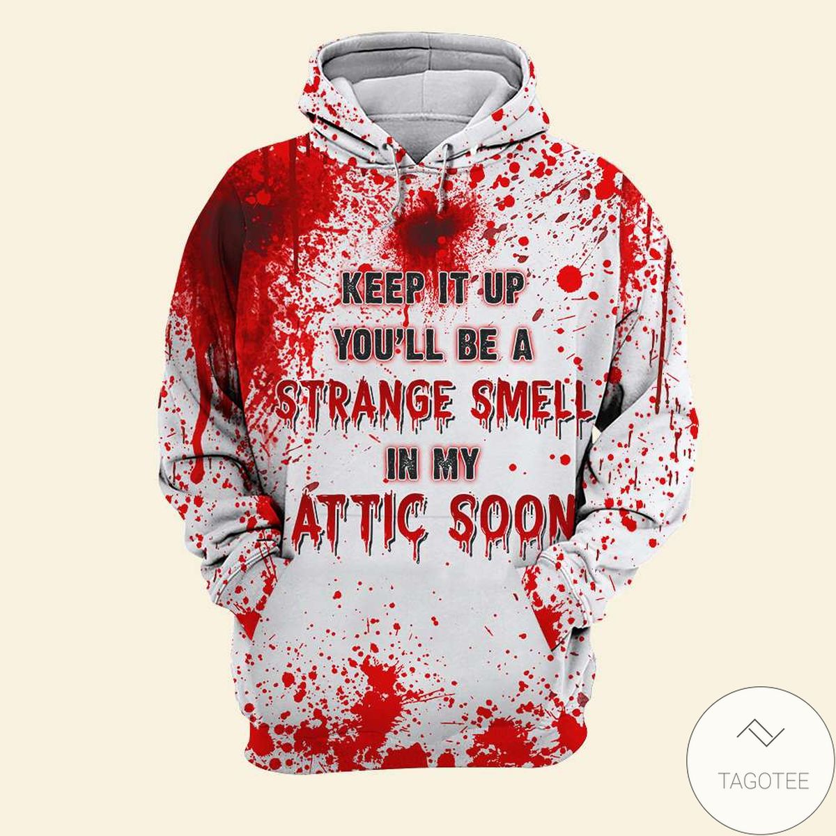 Personalized Keep It Up You'll Be A Strange Smell In My Attic Soon Bloody Halloween 3d Hoodie
