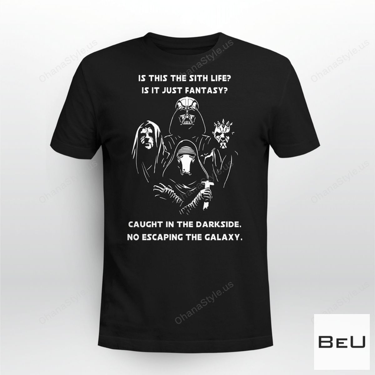 Star Wars Is This The Sith Life Is It Just Fantasy Caught In The Darkside No Escaping The Galaxy Shirt
