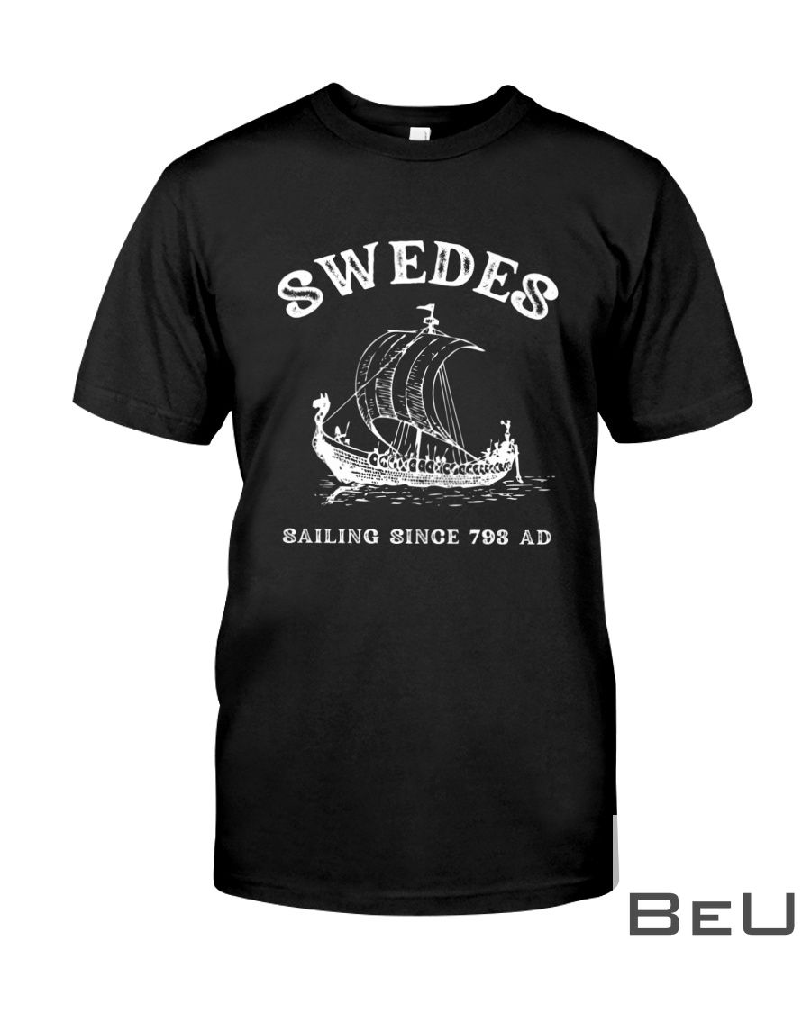 Swedes Sailing Since 793 Ad Shirt
