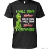The Grinch I Will Drink Budweiser Here To There I Will Drink Budweiser Everywhere Shirt