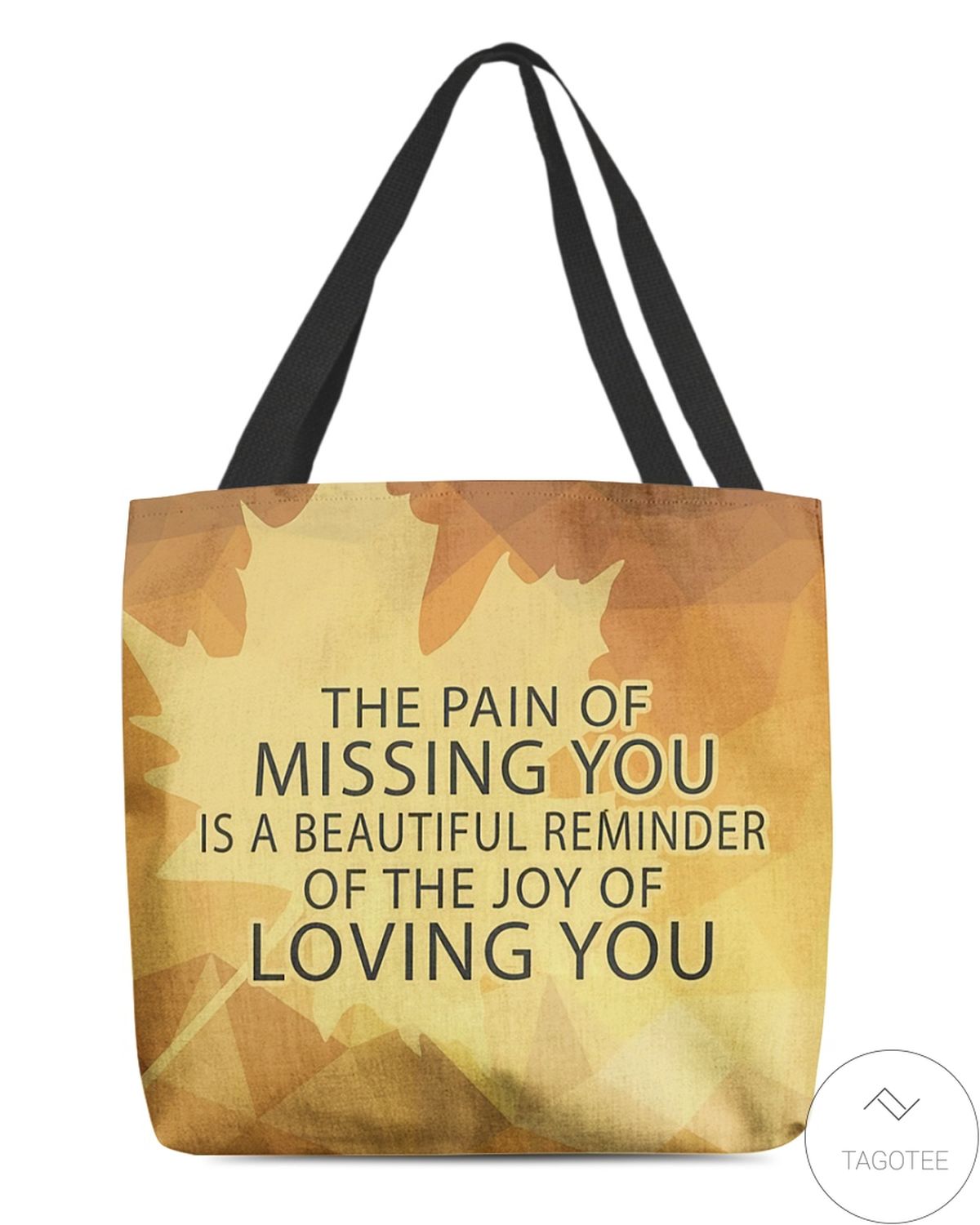 The Pain Of Missing You Is A Beautiful Reminder Of The Joy Of Loving You Tote Bag