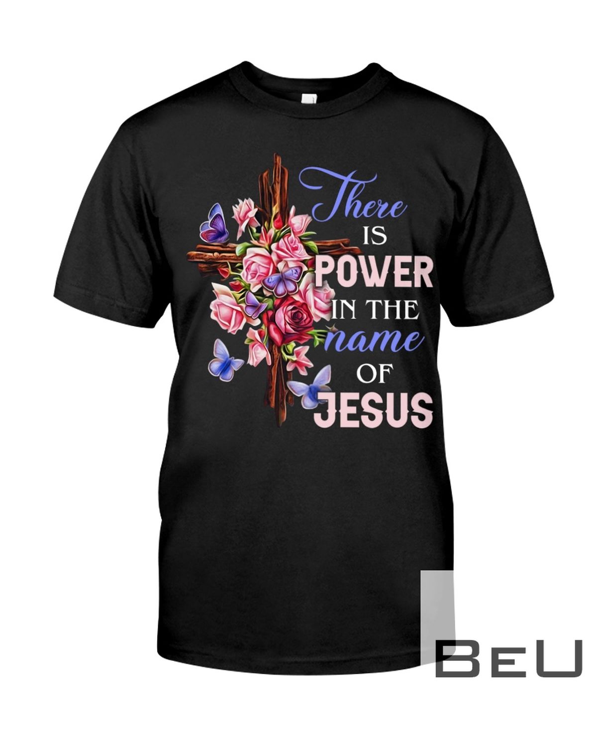 There Is Power In The Name Of Jesus Flower Cross Shirt