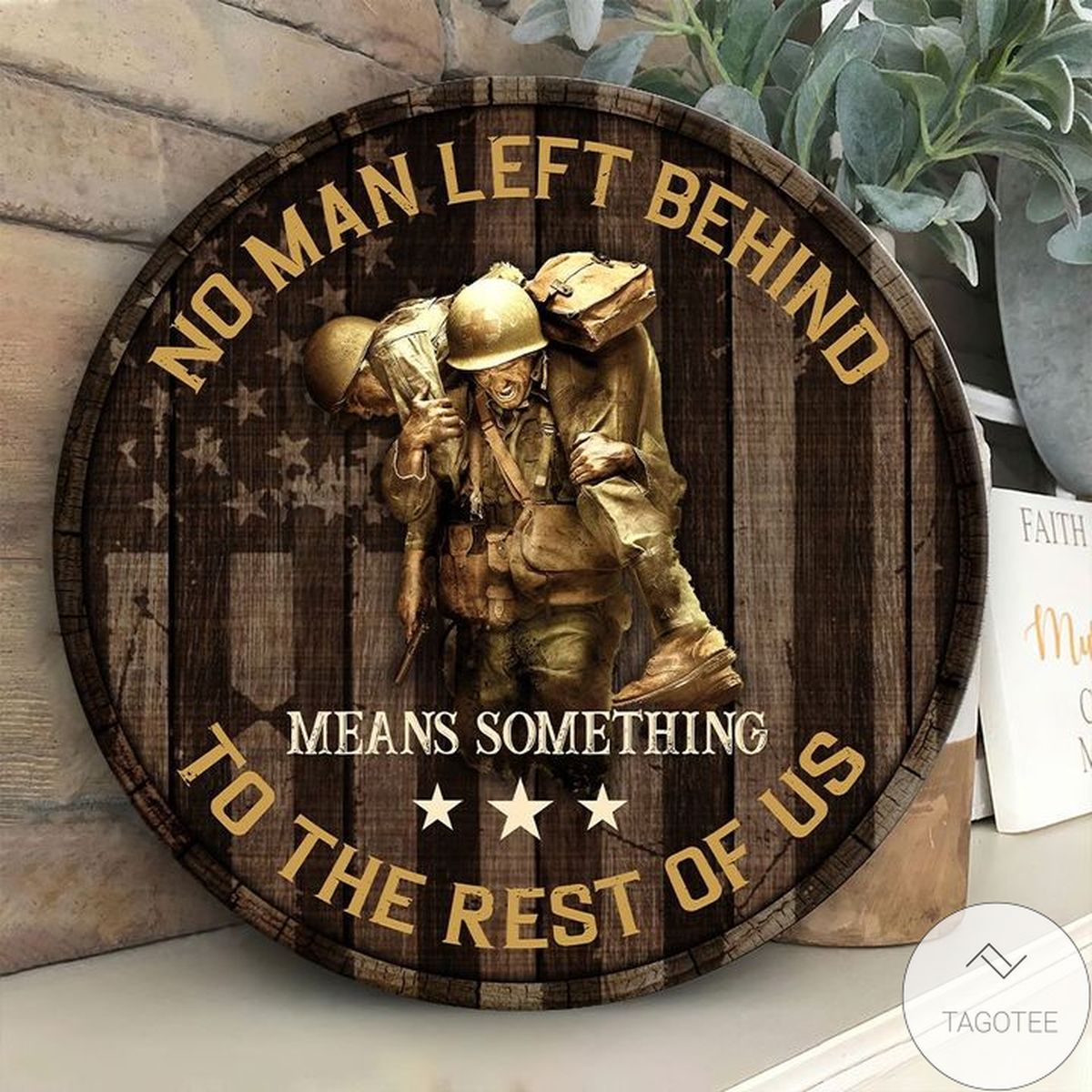 Veteran No Man Left Behind Means Something To The Rest Of Us Round Wood Sign