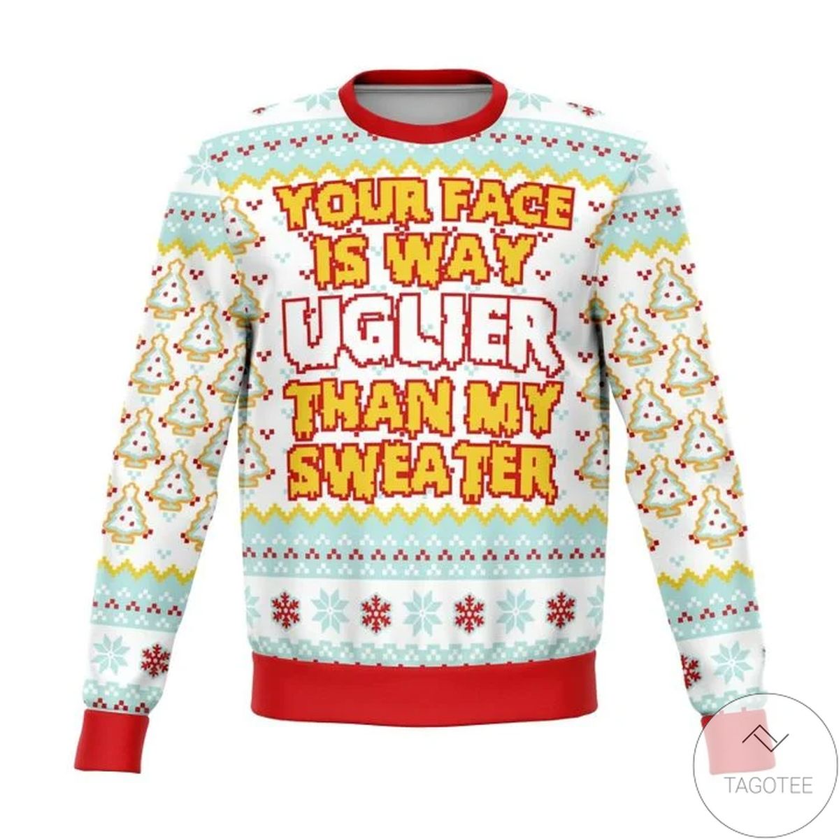 Your Face Is Uglier Than My Sweater Funny Ugly Christmas Sweater